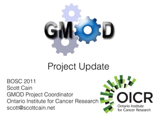 Project Update
BOSC 2011
Scott Cain
GMOD Project Coordinator
Ontario Institute for Cancer Research
scott@scottcain.net
 