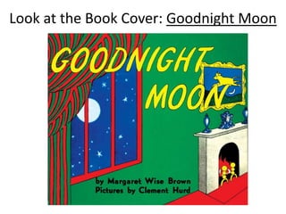 Look at the Book Cover: Goodnight Moon
 