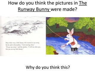 Rabbit makes music using a Didgeridoo
• A didgeridoo is an
instrument from
Australia
• Didgeridoos are
made from wood
• Watch a video
about digeridoos
https://goo.gl/Iq4YrS
 