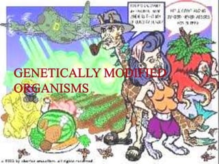 GENETICALLY MODIFIED ORGANISMS 