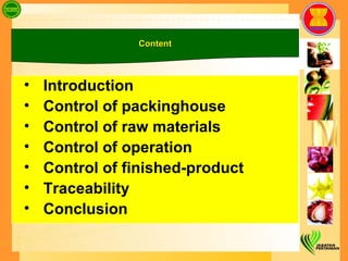Introduction Control of packinghouse Control of raw materials Control of operation  Control of finished-product Traceability Conclusion Content 