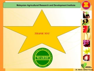 Dr. Mohd. Salleh Punan THANK YOU Malaysian Agricultural Research and Development Institute 