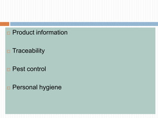  Product information
 Traceability
 Pest control
 Personal hygiene
 