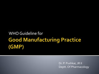 WHO Guideline for
Dr. P. Pushkar, JR II
Deptt. Of Pharmacology
 