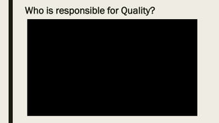 Who is responsible for Quality?
 