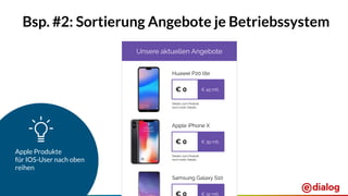 Seite 34
Bsp. #2: Sortierung Angebote je Betriebssystem
Apple Produkte
für IOS-User nach oben
reihen
Unsere aktuellen Angebote
Huawei P20 lite
€ 0 € 45 mtl.
Details zum Produkt
noch mehr Details
Apple iPhone X
€ 0 € 39 mtl.
Details zum Produkt
noch mehr Details
Samsung Galaxy S10
€ 32 mtl.
 