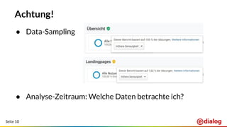 Seite 10
Achtung!
● Data-Sampling
● Analyse-Zeitraum: Welche Daten betrachte ich?
 