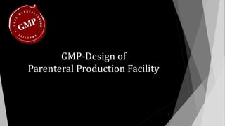 GMP-Design of
Parenteral Production Facility
1
 