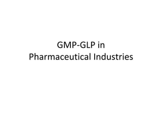 GMP-GLP in
Pharmaceutical Industries
 