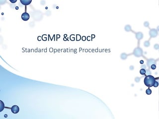 cGMP &GDocP
Standard Operating Procedures
 