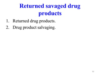 Returned savaged drug
products
1. Returned drug products.
2. Drug product salvaging.
50
 
