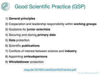 Access 2 Perspectives 2017
Good Scientiﬁc Practice (GSP)
1) General principles
2) Cooperation and leadership responsibilit...