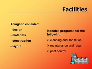 Things to consider:
- design
- materials
- construction
- layout
Includes programs for the
following:
 cleaning and sanitation
 maintenance and repair
 pest control
Facilities
 