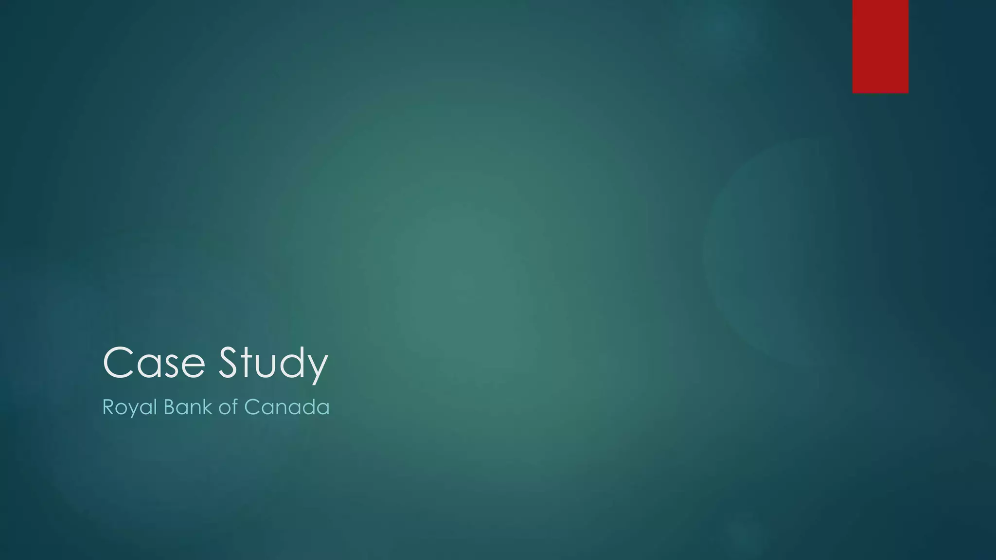 Case Study
Royal Bank of Canada
 