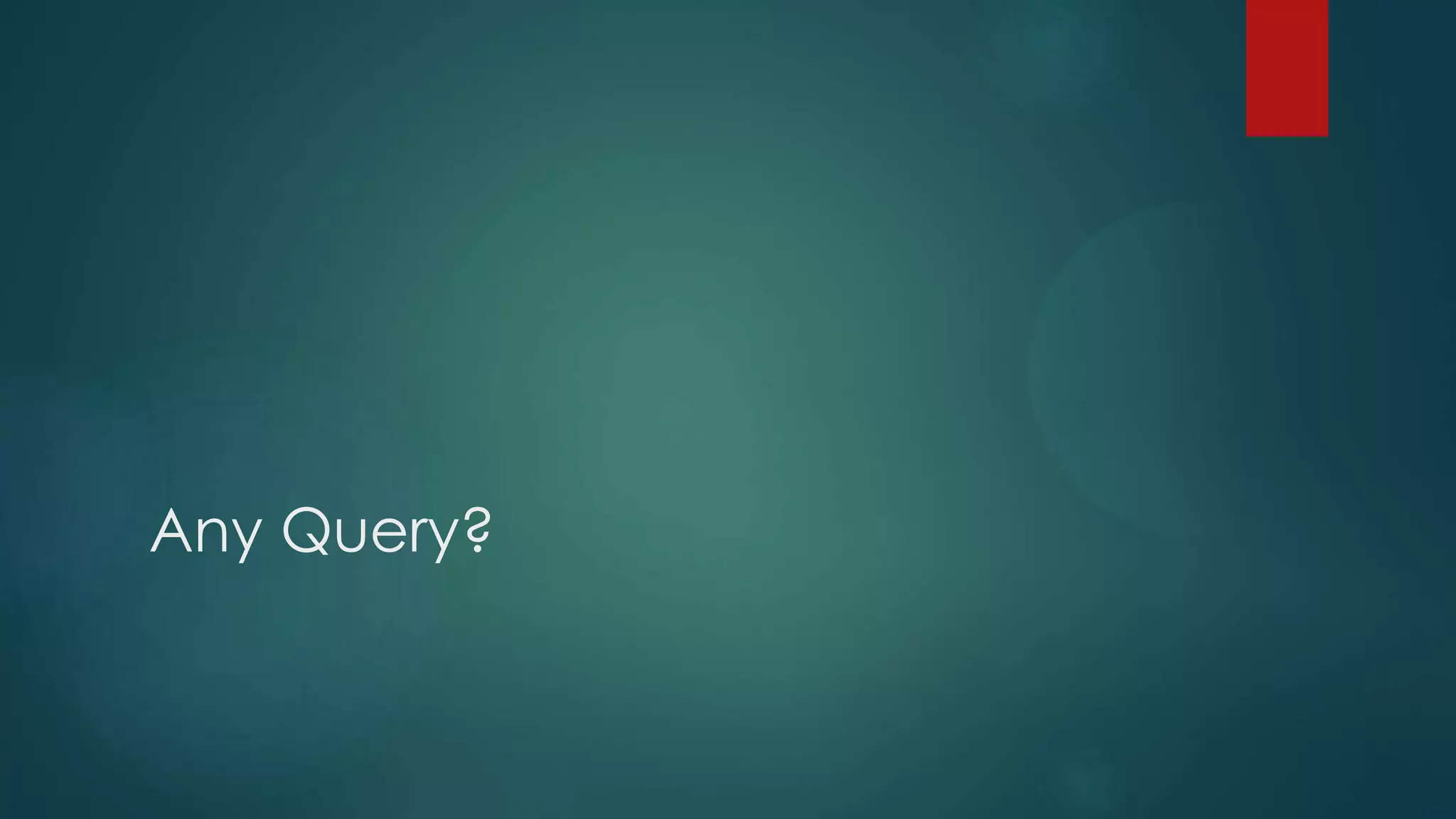 Any Query?
 