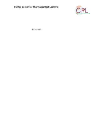 © 2007 Center for Pharmaceutical Learning
REMARKS:
 