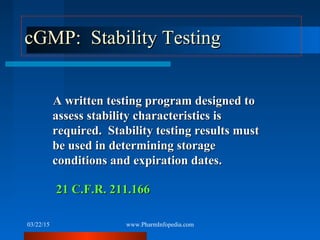 cGMP: Stability TestingcGMP: Stability Testing
A written testing program designed toA written testing program designed to
...