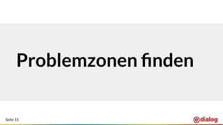 Seite 15
Problemzonen ﬁnden
 