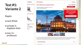 Seite 46
Test #1:
Variante 2
Regeln:
● nach 30 Sek
● auf jeder 2.
Angebots-Seite
● max. 3 x
pro Besuch
 