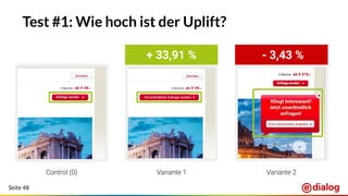 Seite 48
Test #1: Wie hoch ist der Uplift?
Control (0) Variante 1 Variante 2
+ 33,91 % - 3,43 %
 