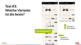 Seite 56
Test #3:
Welche Variante
ist die beste?
Ich hab gewonnen :)
Variante 1:
50 Produkte
Variante 2:
10 Produkte
 