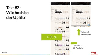 Seite 57
Test #3:
Wie hoch ist
der Uplift?
Variante 1:
50 Produkte
Variante 2:
10 Produkte
+ 35 %
 