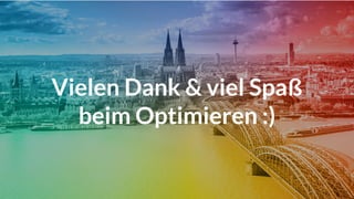 Vielen Dank & viel Spaß
beim Optimieren :)
 