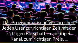 Seite 13
Das Programmatische Versprechen:
Jeden User zur richtigen Zeit mit der
richtigen Botschaft, im richtigen
Kanal, zum richtigen Preis, ...
 