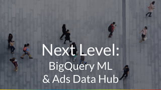 Seite 46
Next Level:
BigQuery ML
& Ads Data Hub
 