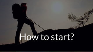 Seite 55
How to start?
 