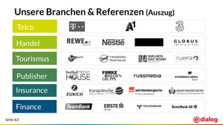 Seite 63
Unsere Branchen & Referenzen (Auszug)
Handel
Insurance
B2B
Tourismus
Handel
Telco
Publisher
Finance
 