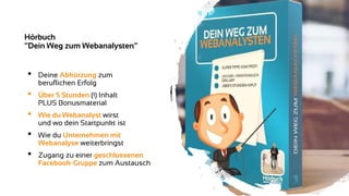 © 121WATT
Hörbuch
“Dein Weg zum Webanalysten”
• Deine Abkürzung zum
beruflichen Erfolg
• Über 5 Stunden (!) Inhalt
PLUS Bo...