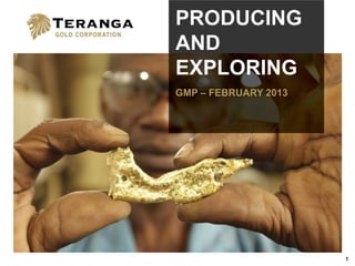 PRODUCING
AND
EXPLORING
GMP – FEBRUARY 2013




                      1
 