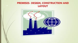 18
PREMISES- DESIGN, CONSTRUCTION AND
LAYOUT
 