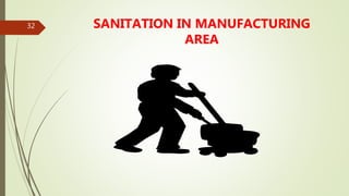 32 SANITATION IN MANUFACTURING
AREA
 