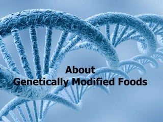 AboutGenetically Modified Foods 