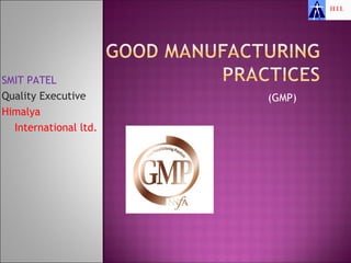 SMIT PATEL
Quality Executive      (GMP)
Himalya
  International ltd.
 