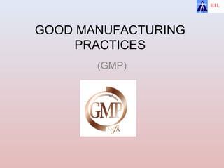 GOOD MANUFACTURING
PRACTICES
(GMP)
 