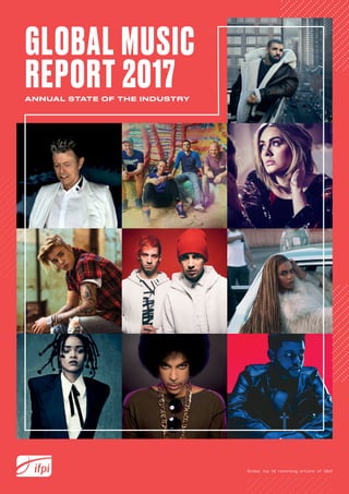 Global top 10 recording artists of 2016
ANNUAL STATE OF THE INDUSTRY
GLOBAL MUSIC
REPORT 2017
 