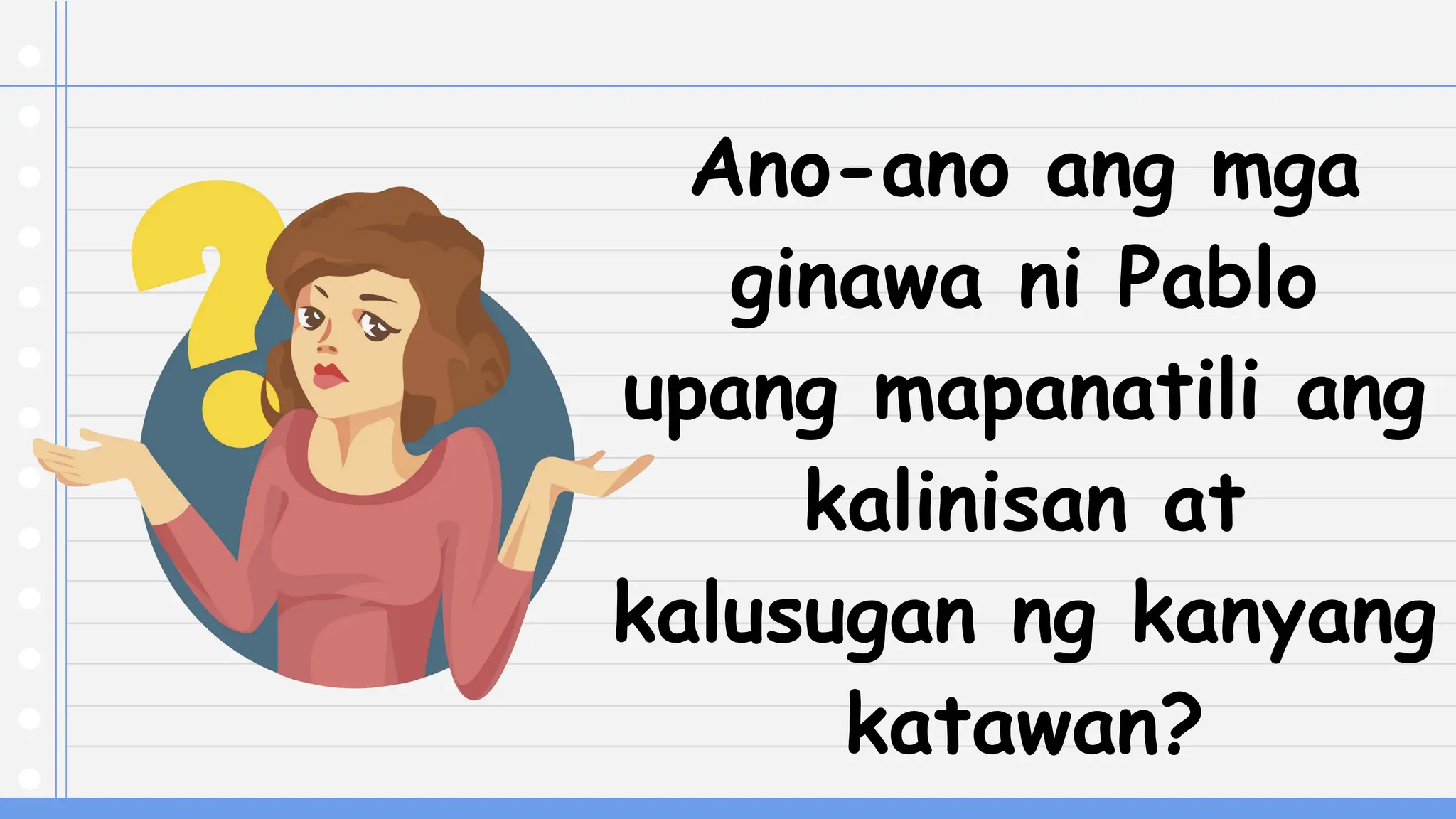 Ano-ano ang mga
ginawa ni Pablo
upang mapanatili ang
kalinisan at
kalusugan ng kanyang
katawan?
 