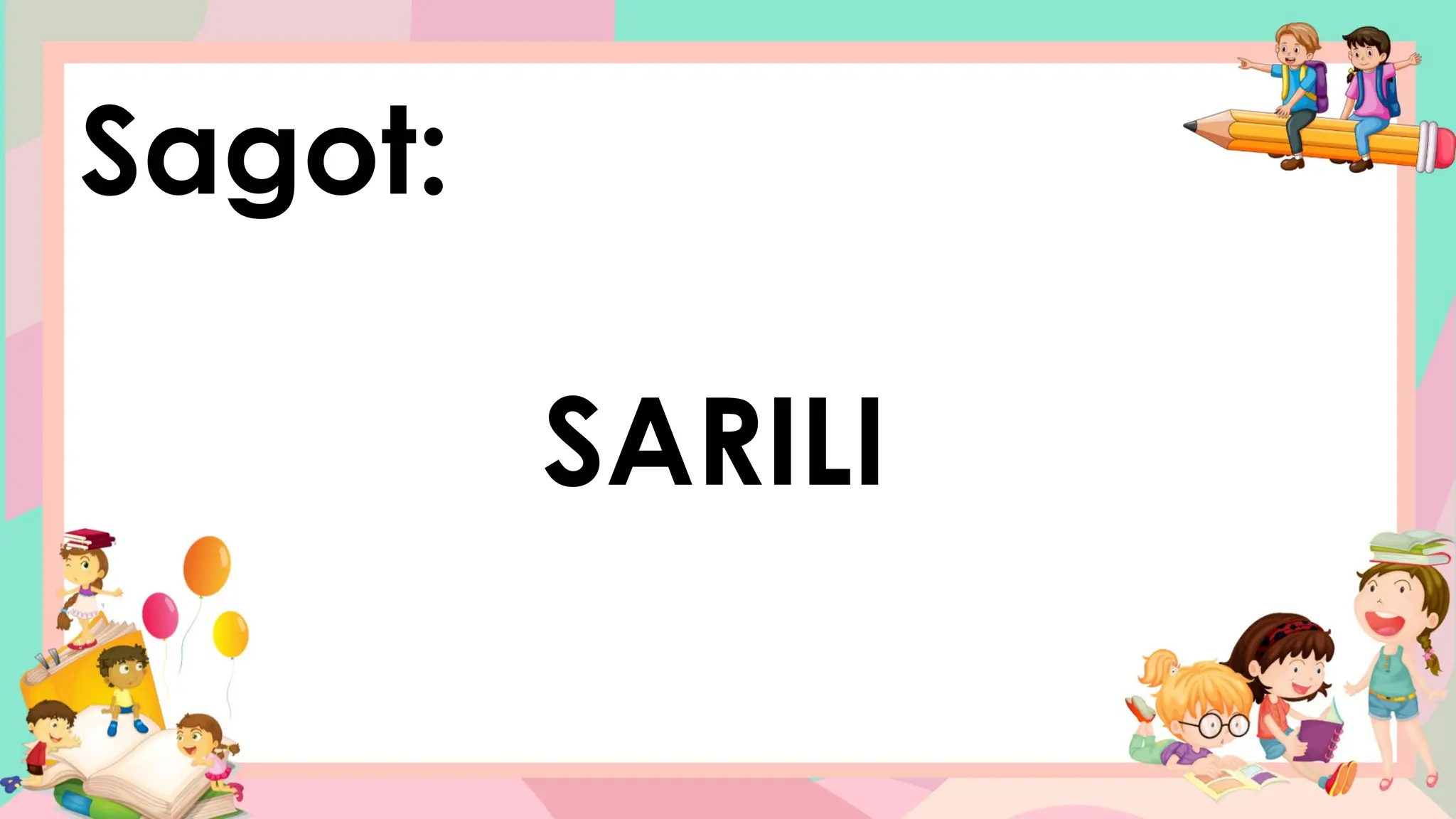 Sagot:
SARILI
 