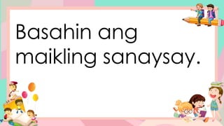 Basahin ang
maikling sanaysay.
 