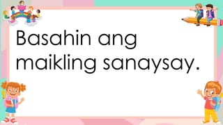 Basahin ang
maikling sanaysay.
 