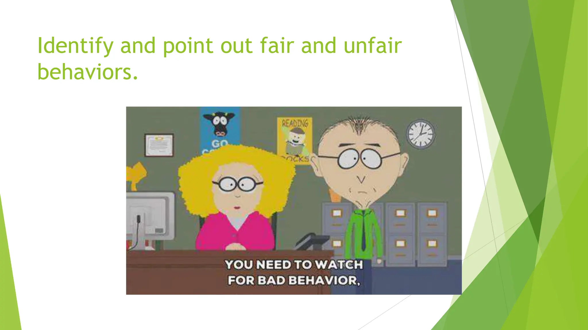 Identify and point out fair and unfair
behaviors.
 