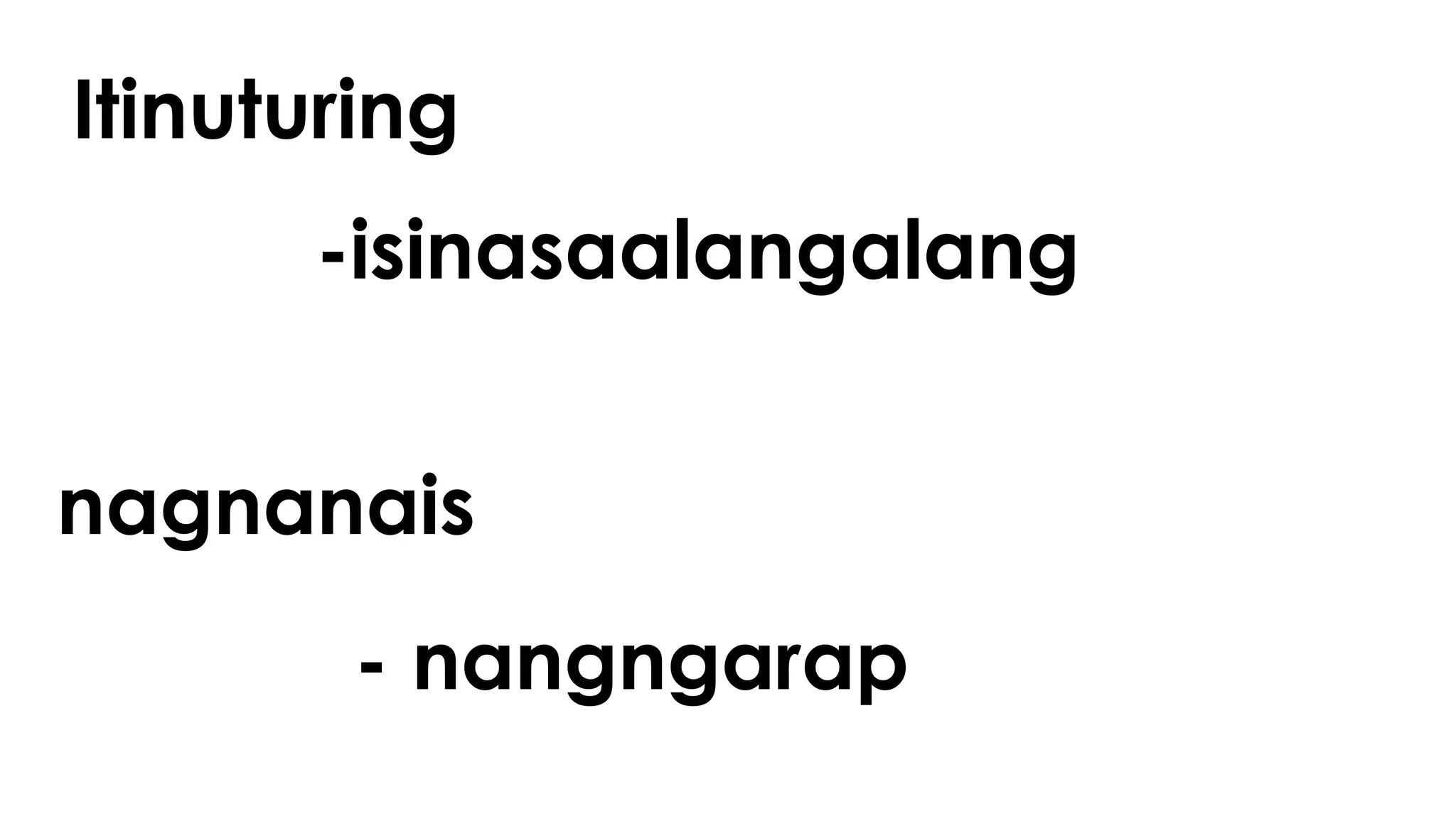 Itinuturing
-isinasaalangalang
nagnanais
- nangngarap
 
