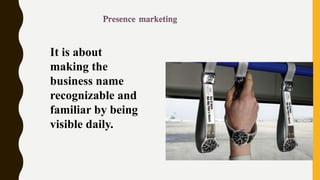 It is about
making the
business name
recognizable and
familiar by being
visible daily.
 