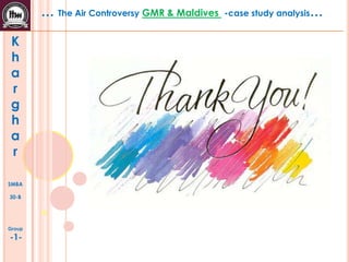 … The Air Controversy GMR & Maldives
K
h
a
r
g
h
a
r
SMBA
30-B

Group

-1-

-case study analysis…

 