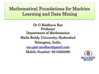 Dr G Madhava Rao
Professor
Department of Mathematics
Malla Reddy University, Hyderabad
Telangana, India.
rao.gmr.madhav@gmail.com
Mobile Number: 9515565088
 