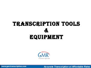 TranscripTion Tools
&
EquipmEnT
Accurate Transcription at Affordable Rates
 