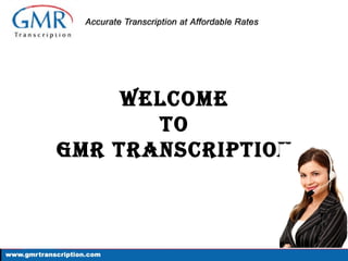 Welcome
       To
GmR TRanscRipTion
 